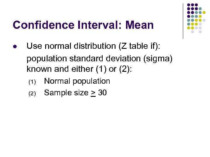 Confidence Interval: Mean l Use normal distribution (Z table if): population standard deviation (sigma)
