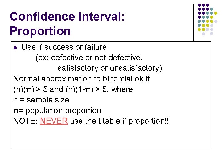 Confidence Interval: Proportion Use if success or failure (ex: defective or not-defective, satisfactory or