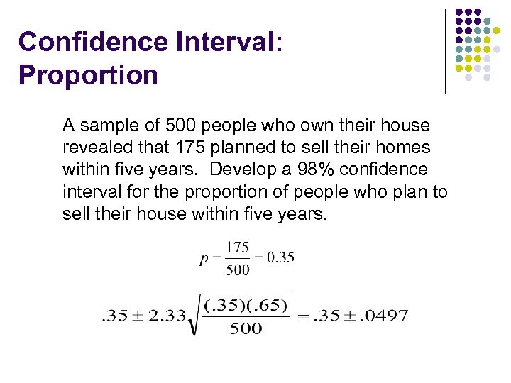 Confidence Interval: Proportion A sample of 500 people who own their house revealed that
