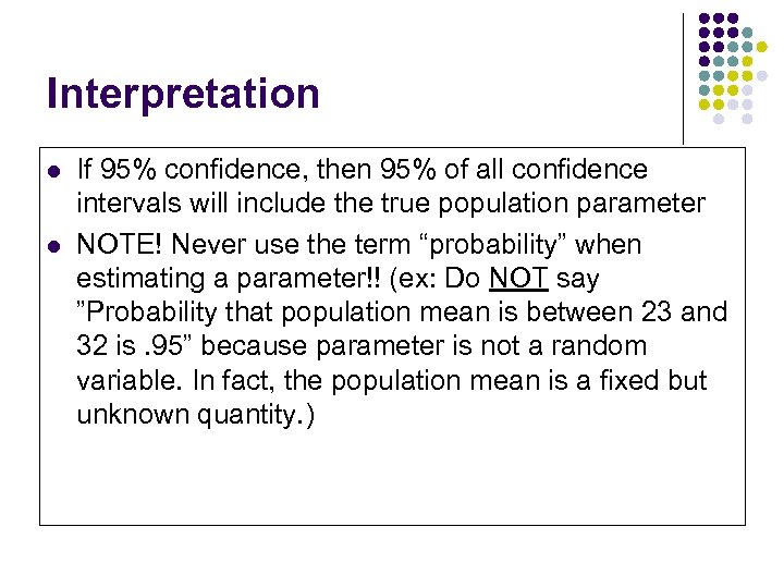 Interpretation l l If 95% confidence, then 95% of all confidence intervals will include