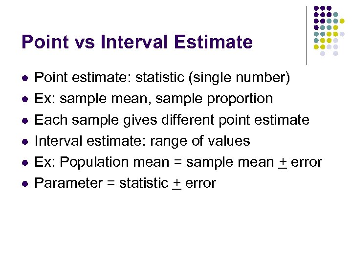 Point vs Interval Estimate l l l Point estimate: statistic (single number) Ex: sample