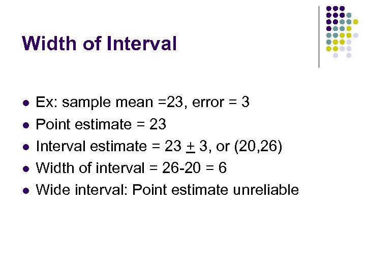 Width of Interval l l Ex: sample mean =23, error = 3 Point estimate