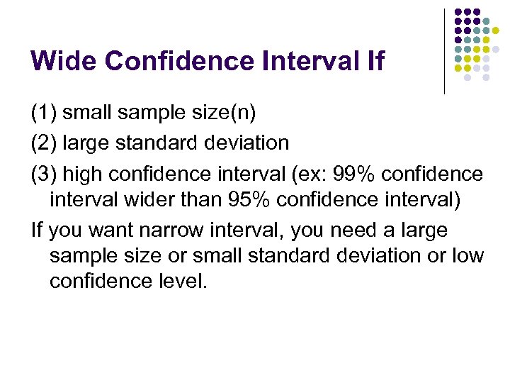 Wide Confidence Interval If (1) small sample size(n) (2) large standard deviation (3) high