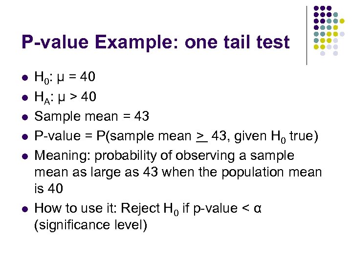 P-value Example: one tail test l l l H 0: µ = 40 HA: