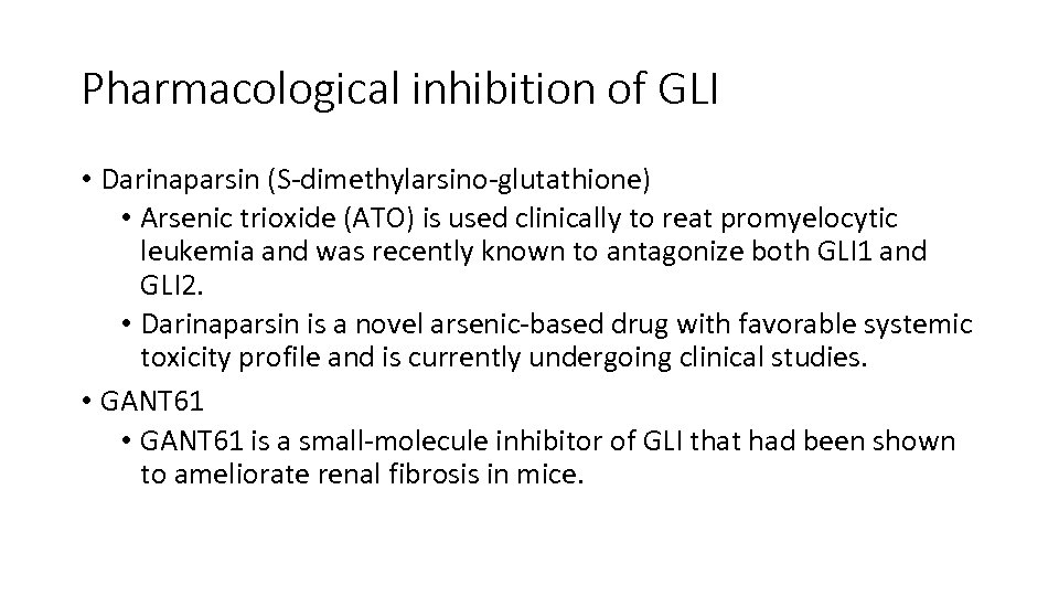 Pharmacological inhibition of GLI • Darinaparsin (S-dimethylarsino-glutathione) • Arsenic trioxide (ATO) is used clinically