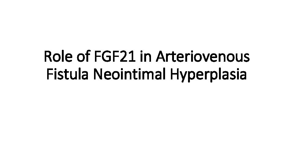 Role of FGF 21 in Arteriovenous Fistula Neointimal Hyperplasia 