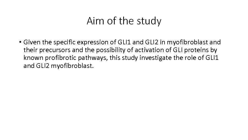 Aim of the study • Given the specific expression of GLI 1 and GLI