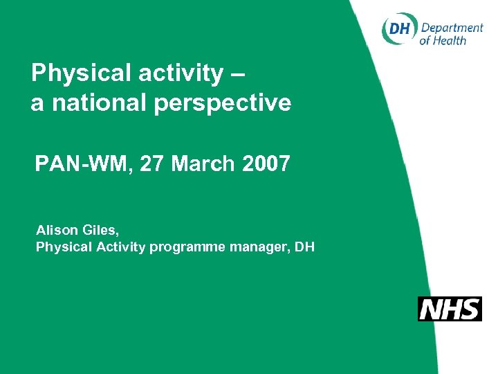 Physical activity – a national perspective PAN-WM, 27 March 2007 Alison Giles, Physical Activity