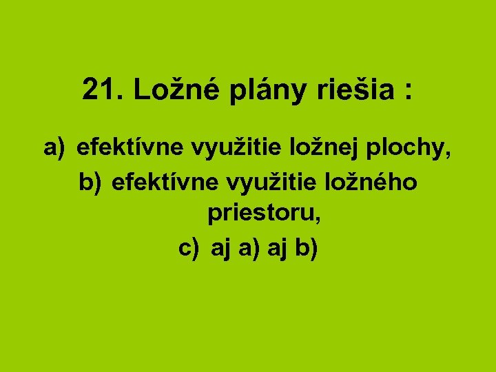 21. Ložné plány riešia : a) efektívne využitie ložnej plochy, b) efektívne využitie ložného