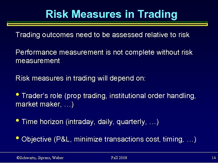 Risk Measures in Trading outcomes need to be assessed relative to risk Performance measurement