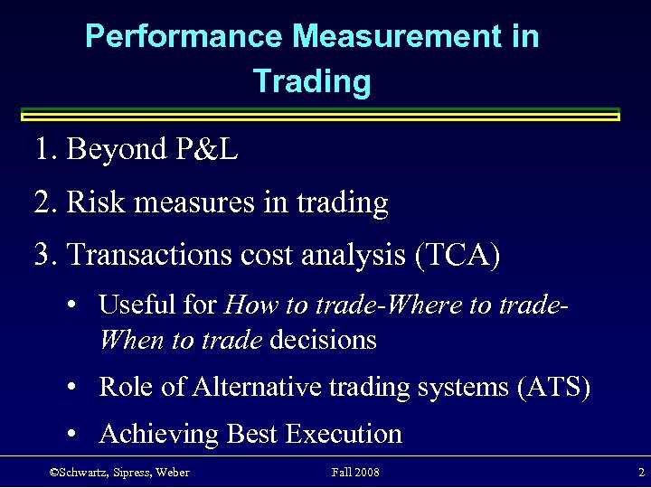 Performance Measurement in Trading 1. Beyond P&L 2. Risk measures in trading 3. Transactions