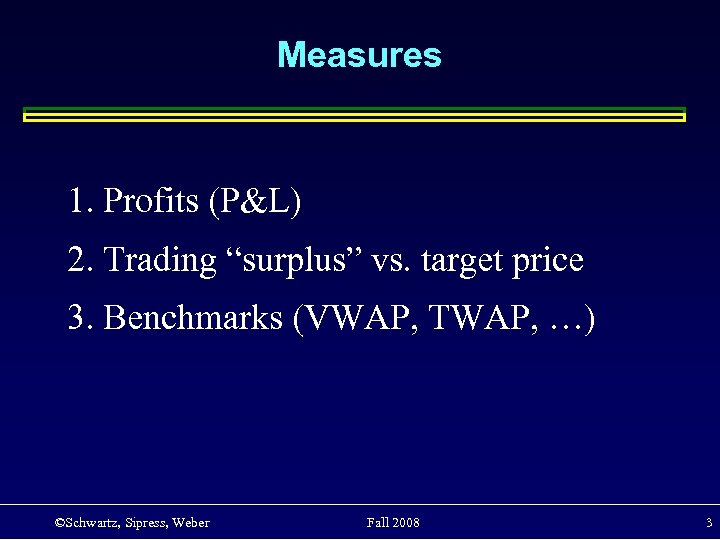 Measures 1. Profits (P&L) 2. Trading “surplus” vs. target price 3. Benchmarks (VWAP, TWAP,