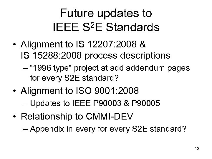 Future updates to IEEE S 2 E Standards • Alignment to IS 12207: 2008
