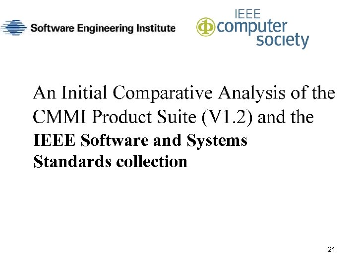 CMMI & IEEE S 2 E Standards IEEE Software and Systems Standards collection 21