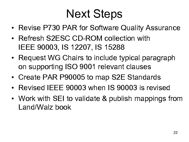 Next Steps • Revise P 730 PAR for Software Quality Assurance • Refresh S