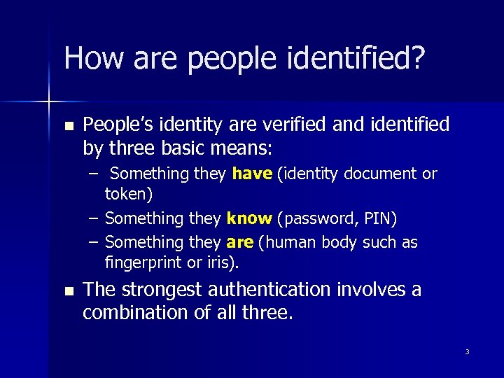 How are people identified? n People’s identity are verified and identified by three basic