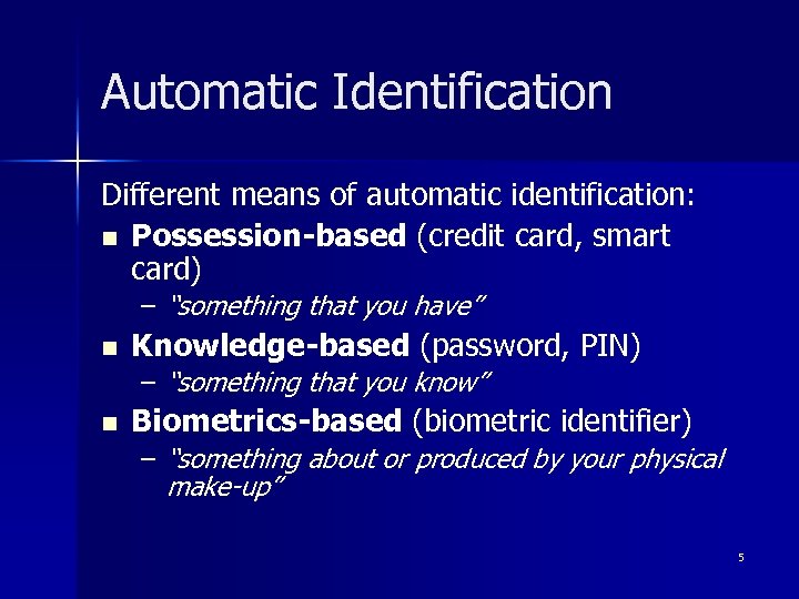 Automatic Identification Different means of automatic identification: n Possession-based (credit card, smart card) –