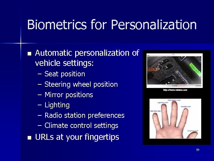 Biometrics for Personalization n Automatic personalization of vehicle settings: – – – n Seat