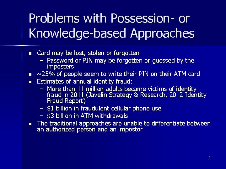 Problems with Possession- or Knowledge-based Approaches n n Card may be lost, stolen or