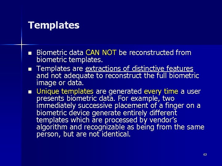 Templates n n n Biometric data CAN NOT be reconstructed from biometric templates. Templates