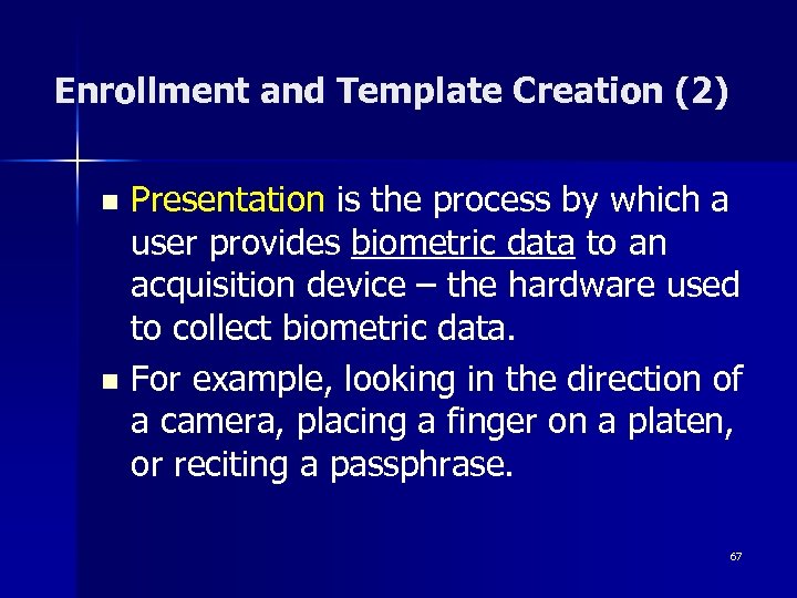 Enrollment and Template Creation (2) Presentation is the process by which a user provides