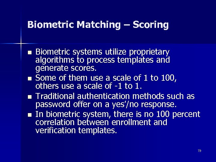 Biometric Matching – Scoring n n Biometric systems utilize proprietary algorithms to process templates