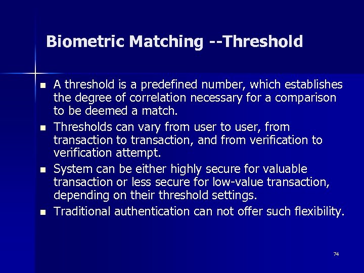 Biometric Matching --Threshold n n A threshold is a predefined number, which establishes the