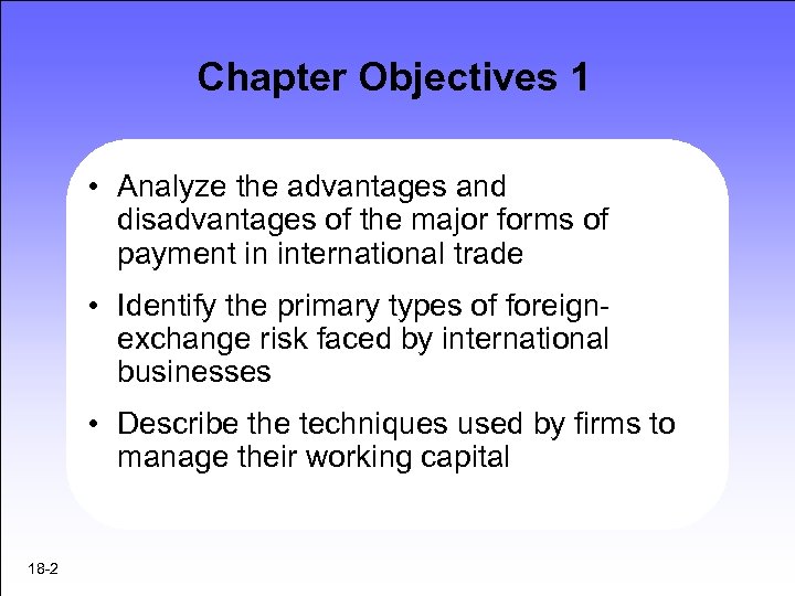 Chapter Objectives 1 • Analyze the advantages and disadvantages of the major forms of