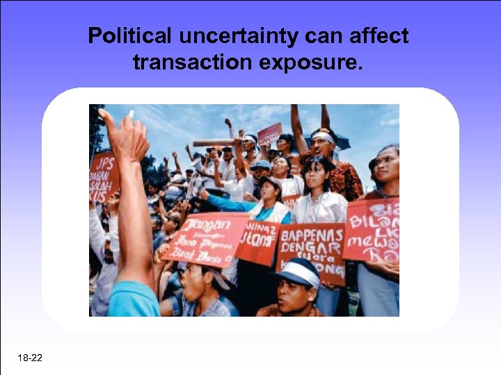 Political uncertainty can affect transaction exposure. 18 -22 