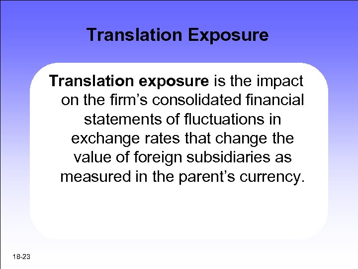 Translation Exposure Translation exposure is the impact on the firm’s consolidated financial statements of