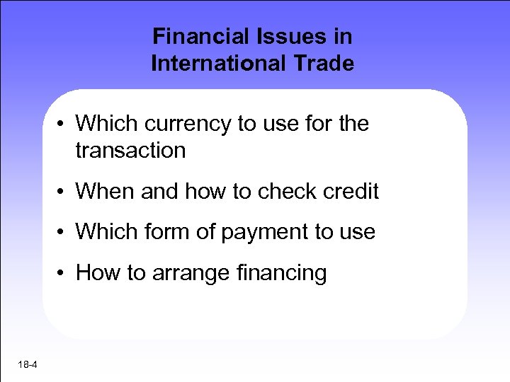 Financial Issues in International Trade • Which currency to use for the transaction •