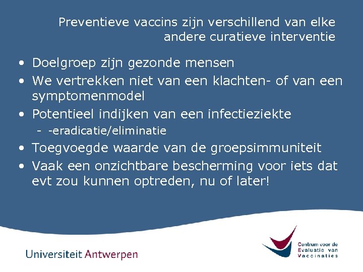 Preventieve vaccins zijn verschillend van elke andere curatieve interventie • Doelgroep zijn gezonde mensen