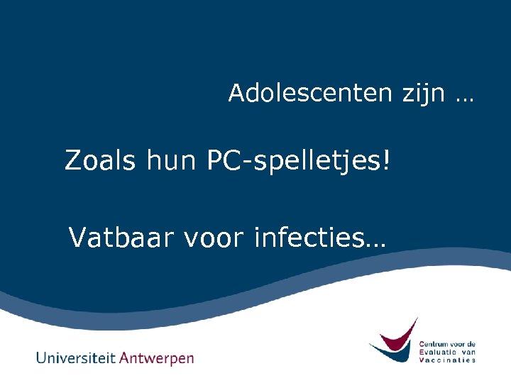 Adolescenten zijn … Zoals hun PC-spelletjes! Vatbaar voor infecties… 