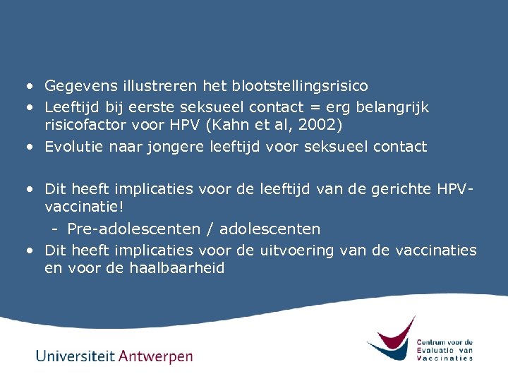  • Gegevens illustreren het blootstellingsrisico • Leeftijd bij eerste seksueel contact = erg