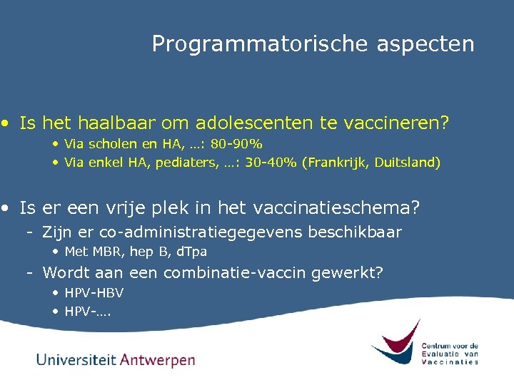 Programmatorische aspecten • Is het haalbaar om adolescenten te vaccineren? • Via scholen en