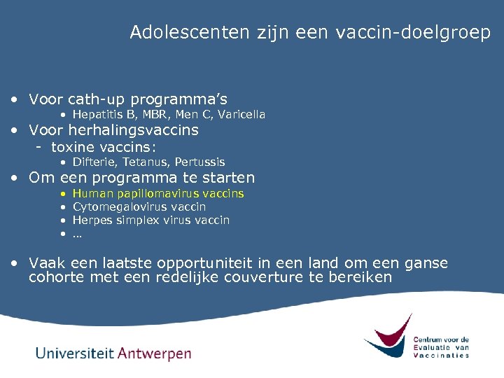 Adolescenten zijn een vaccin-doelgroep • Voor cath-up programma’s • Hepatitis B, MBR, Men C,