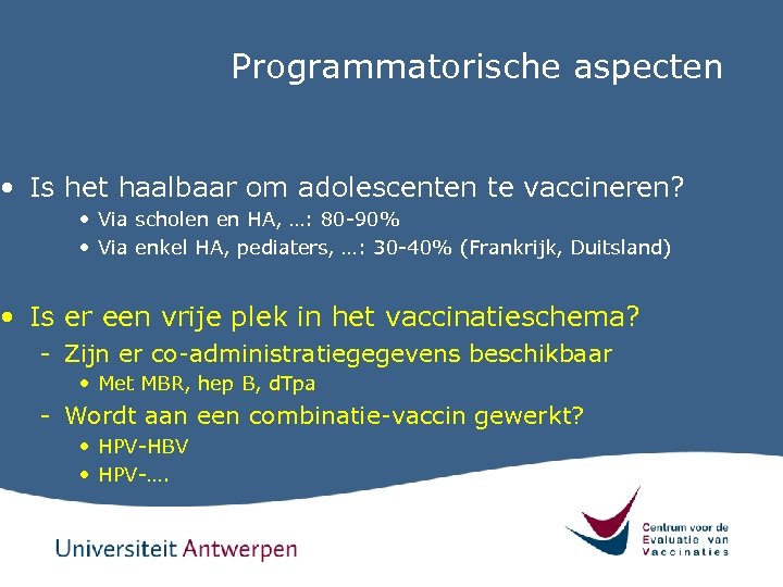 Programmatorische aspecten • Is het haalbaar om adolescenten te vaccineren? • Via scholen en