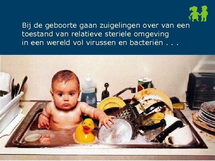 Bij de geboorte gaan zuigelingen over van een toestand van relatieve steriele omgeving in