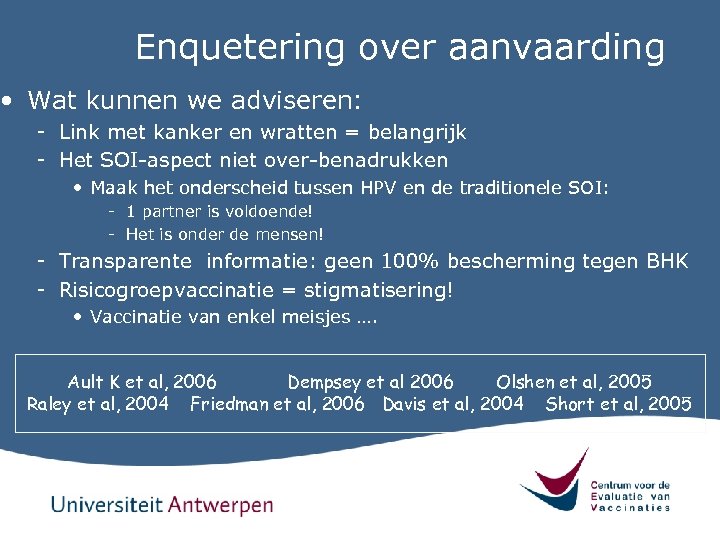 Enquetering over aanvaarding • Wat kunnen we adviseren: - Link met kanker en wratten
