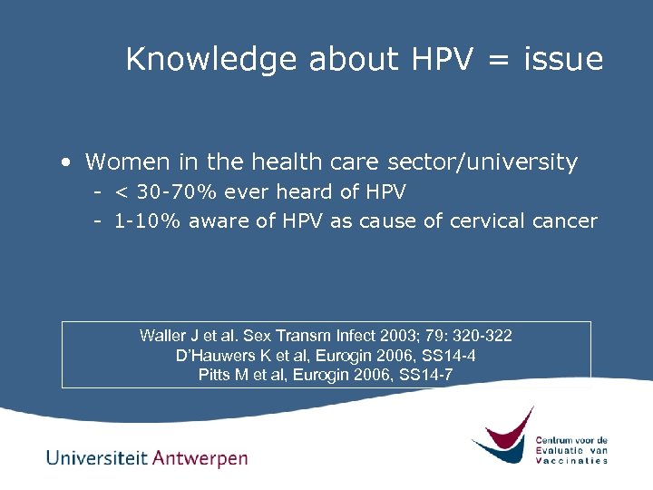 Knowledge about HPV = issue • Women in the health care sector/university - <