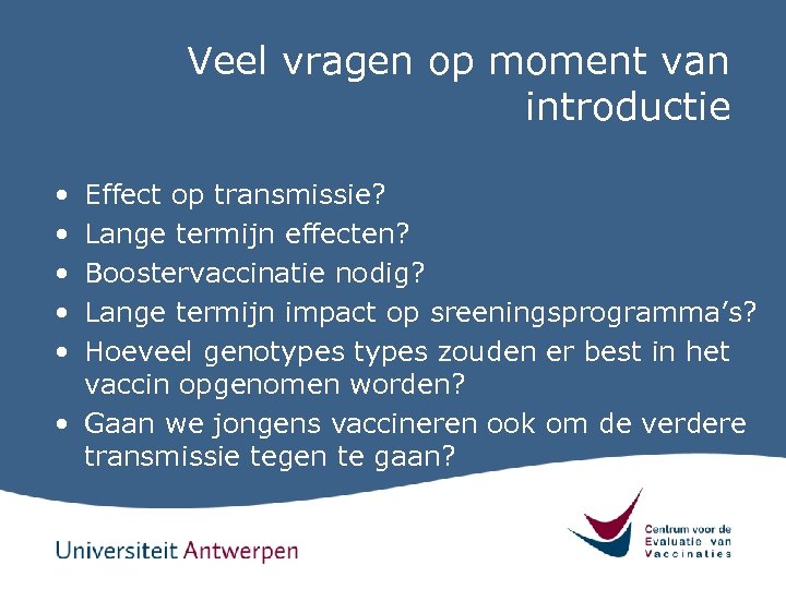 Veel vragen op moment van introductie • • • Effect op transmissie? Lange termijn