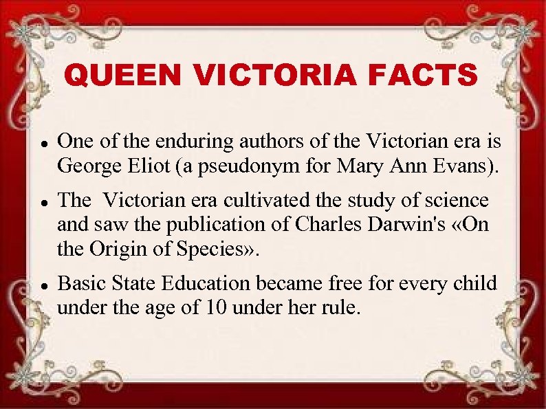 QUEEN VICTORIA FACTS One of the enduring authors of the Victorian era is George