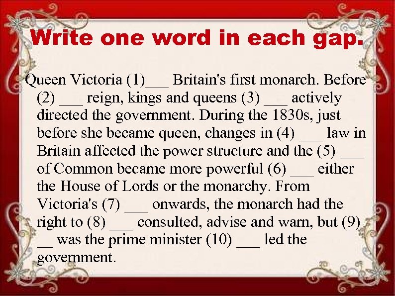 Write one word in each gap. Queen Victoria (1)___ Britain's first monarch. Before (2)