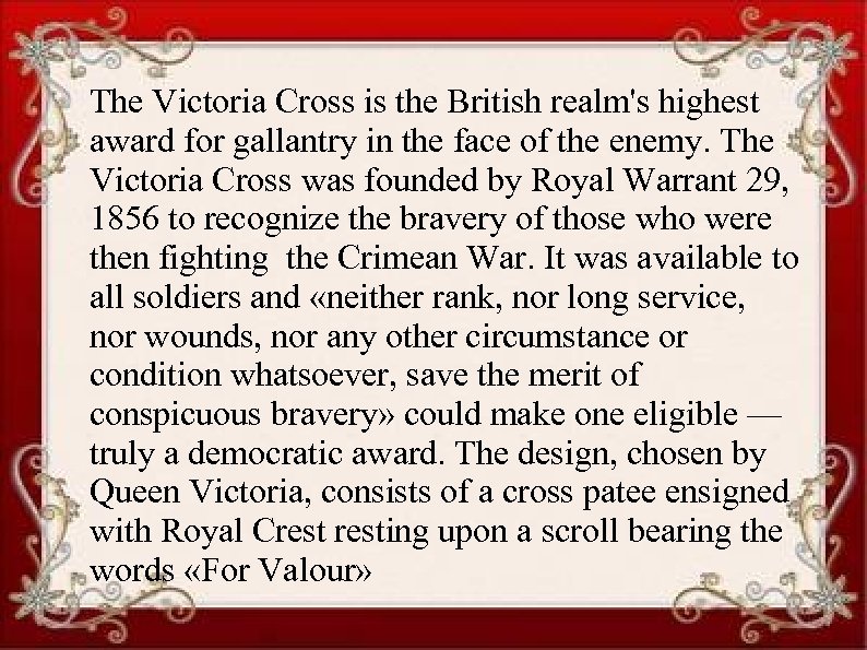 The Victoria Cross is the British realm's highest award for gallantry in the face