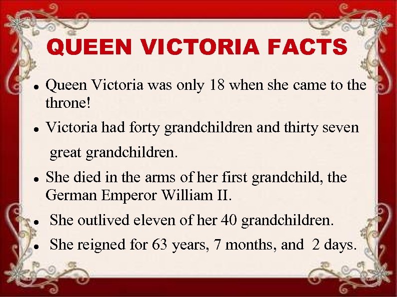 QUEEN VICTORIA FACTS Queen Victoria was only 18 when she came to the throne!