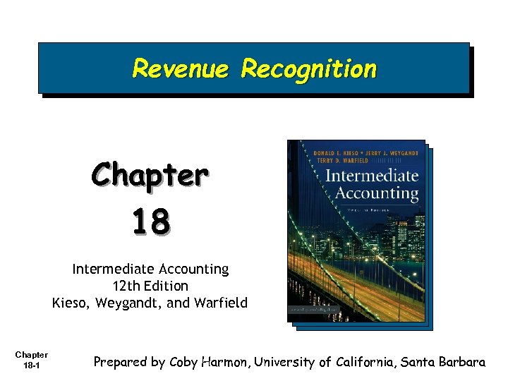 Revenue Recognition Chapter 18 Intermediate Accounting 12 th Edition Kieso, Weygandt, and Warfield Chapter