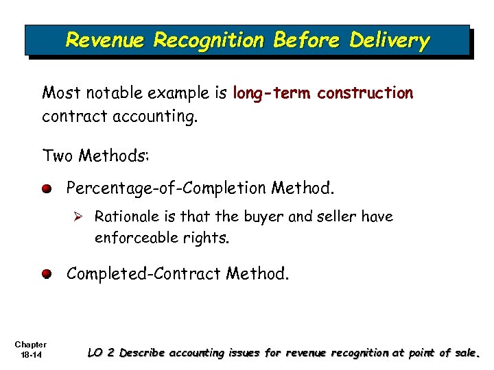 Revenue Recognition Before Delivery Most notable example is long-term construction contract accounting. Two Methods: