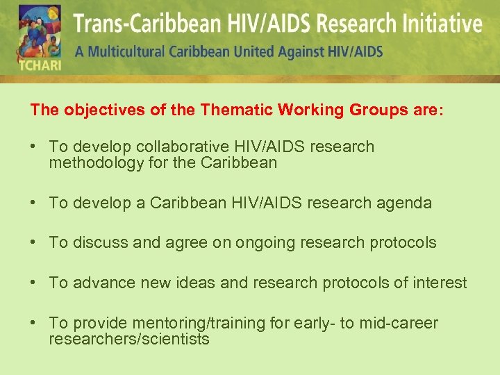 The objectives of the Thematic Working Groups are: • To develop collaborative HIV/AIDS research