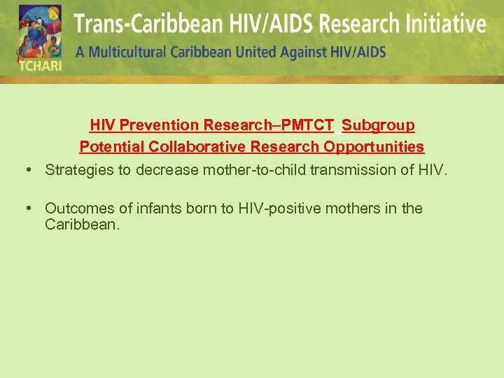 HIV Prevention Research–PMTCT Subgroup Potential Collaborative Research Opportunities • Strategies to decrease mother-to-child transmission