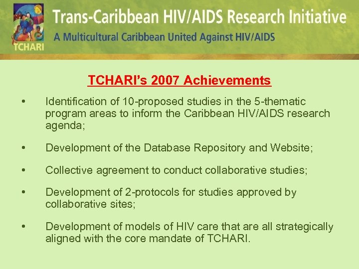 TCHARI’s 2007 Achievements • Identification of 10 -proposed studies in the 5 -thematic program